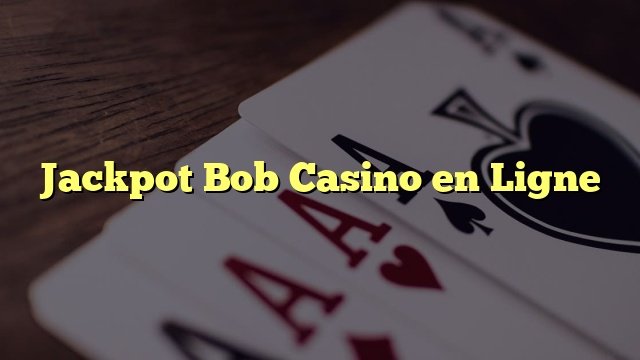 Découvrez jackpot bob casino bonus sans dépôt Découvrez jackpot bob casino bonus sans dépôt